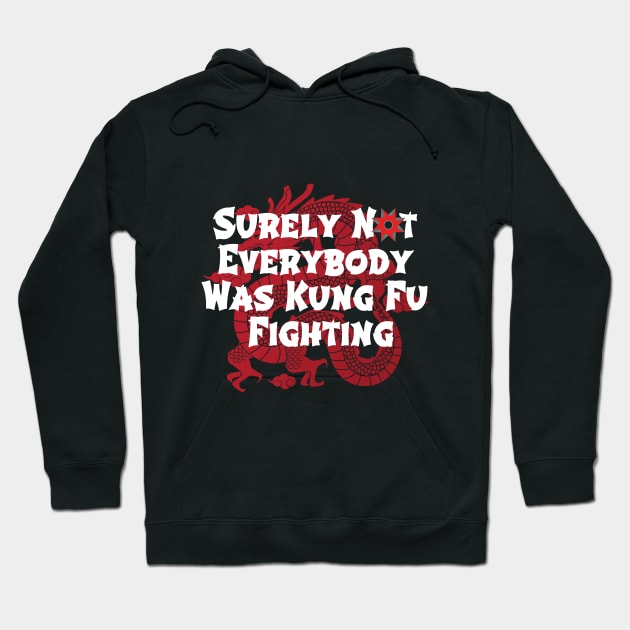 Surely Not Everybody Was Kung Fu Fighting Hoodie by Craftify